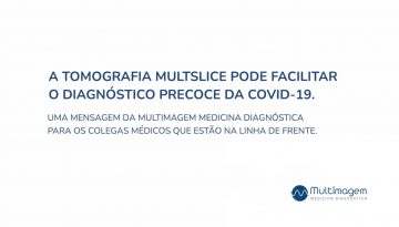 A Tomografia Multslice pode facilitar o diagnóstico precoce da Covid-19.